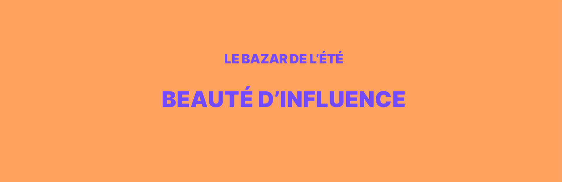 Vente Privée Bazar de l'été Beauté d'Influence