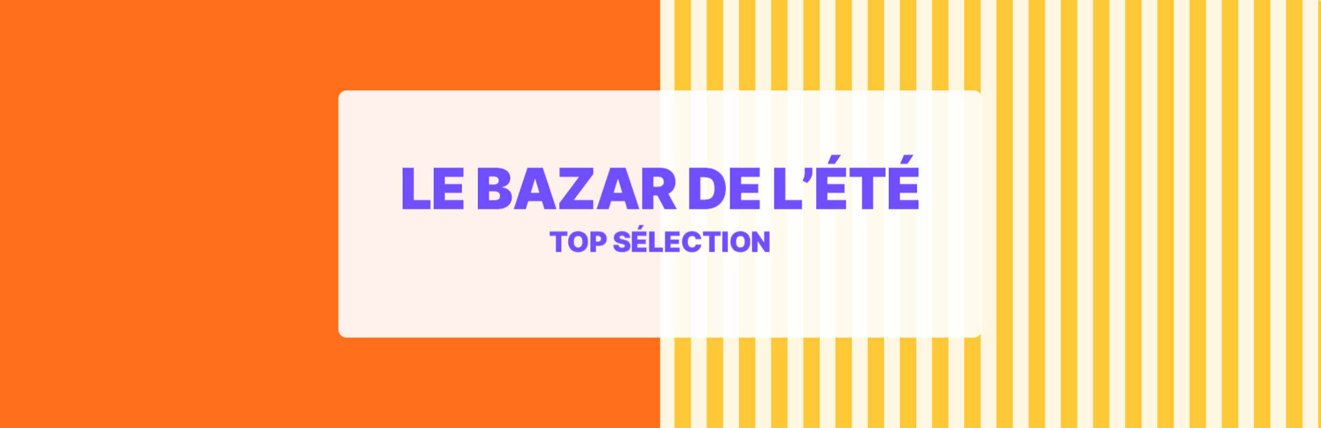Vente Privée Bazar de l'été Top Sélection